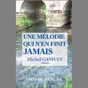 UNE MÉLODIE QUI N'EN FINIT JAMAIS - Michel GANIVET